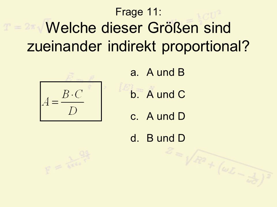 Frage 11: Welche dieser Größen sind zueinander indirekt proportional