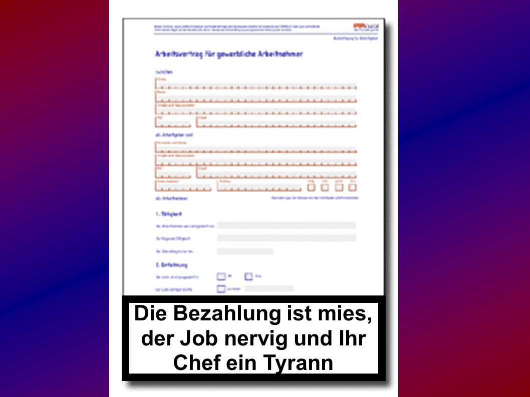 Die Bezahlung ist mies, der Job nervig und Ihr Chef ein Tyrann