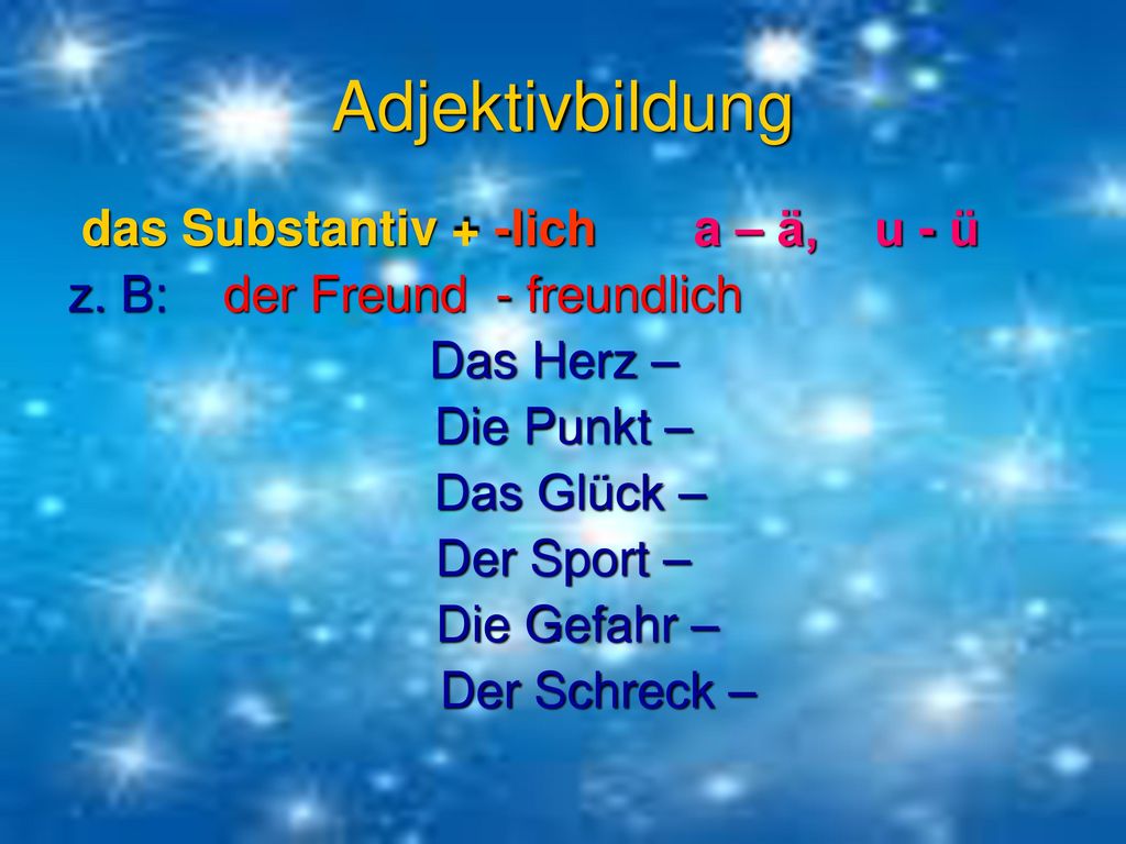 Adjektivbildung das Substantiv + -lich a – ä, u - ü