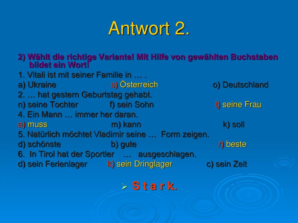 Antwort 2. 2) Wählt die richtige Variante! Mit Hilfe von gewählten Buchstaben bildet ein Wort! 1. Vitali ist mit seiner Familie in … .