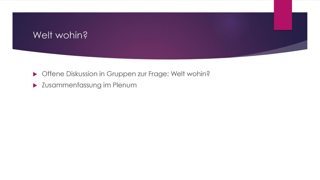Welt wohin Offene Diskussion in Gruppen zur Frage: Welt wohin