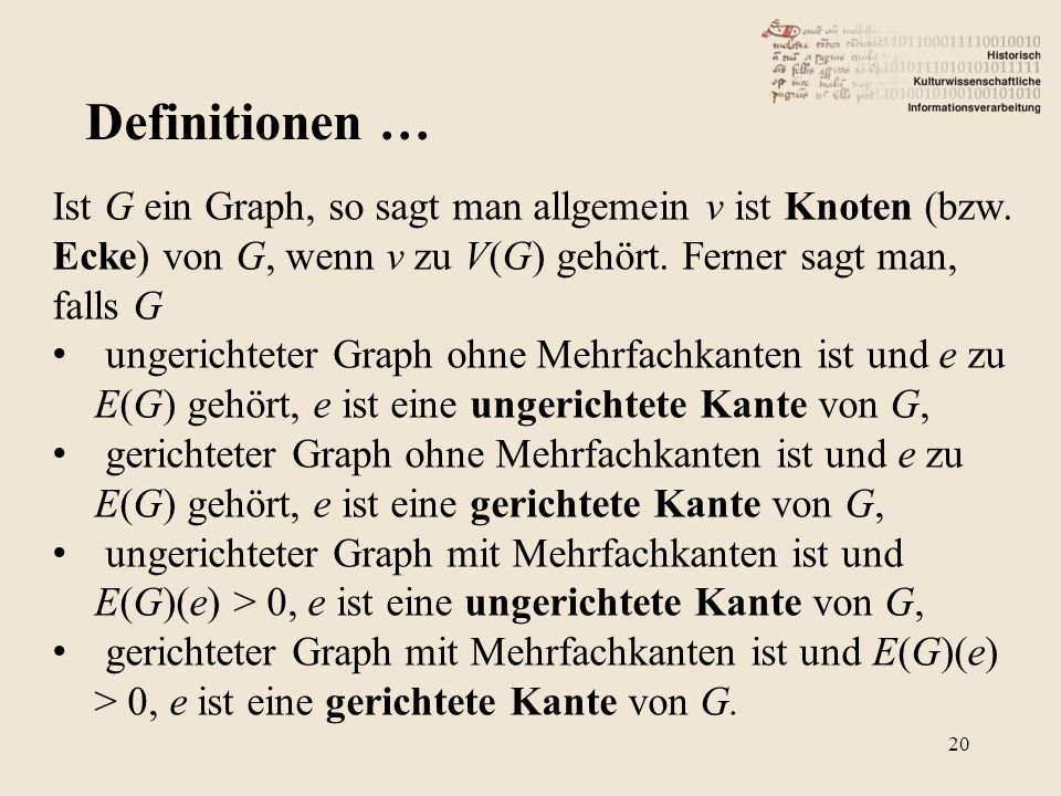 Definitionen … Ist G ein Graph, so sagt man allgemein v ist Knoten (bzw. Ecke) von G, wenn v zu V(G) gehört. Ferner sagt man, falls G.