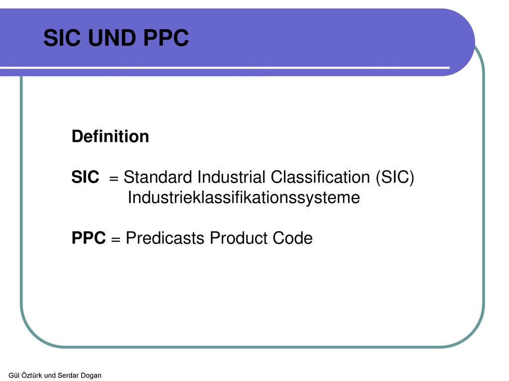 SIC UND PPC Definition SIC = Standard Industrial Classification (SIC)