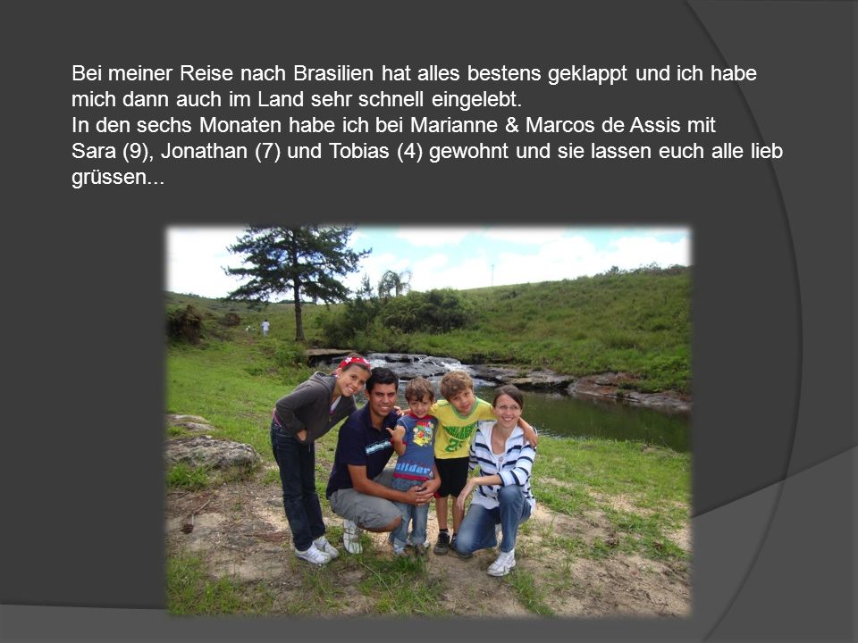 Bei meiner Reise nach Brasilien hat alles bestens geklappt und ich habe mich dann auch im Land sehr schnell eingelebt.