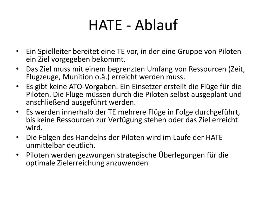 HATE - Ablauf Ein Spielleiter bereitet eine TE vor, in der eine Gruppe von Piloten ein Ziel vorgegeben bekommt.