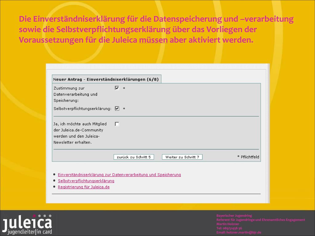 Die Einverständniserklärung für die Datenspeicherung und –verarbeitung sowie die Selbstverpflichtungserklärung über das Vorliegen der Voraussetzungen für die Juleica müssen aber aktiviert werden.