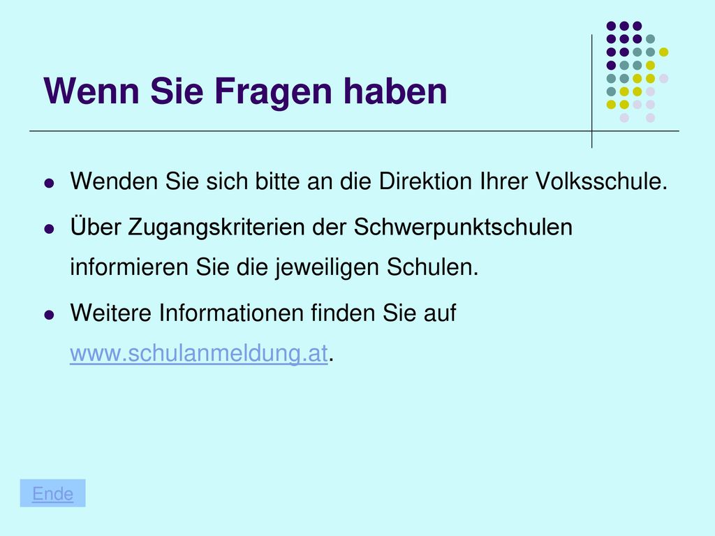 Wenn Sie Fragen haben Wenden Sie sich bitte an die Direktion Ihrer Volksschule.