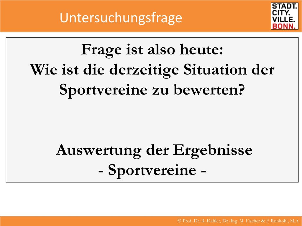 Untersuchungsfrage Frage ist also heute: Wie ist die derzeitige Situation der Sportvereine zu bewerten.