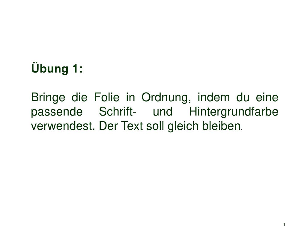 Übung 1: Bringe die Folie in Ordnung, indem du eine passende Schrift- und Hintergrundfarbe verwendest.