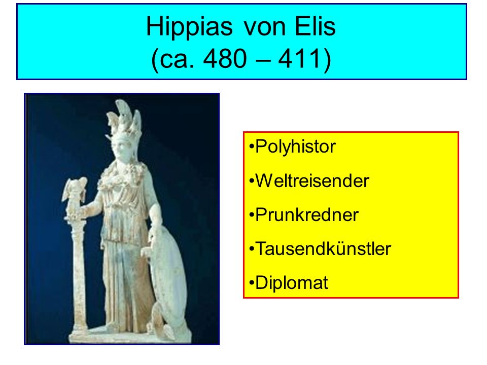 Hippias von Elis (ca. 480 – 411) Polyhistor Weltreisender Prunkredner