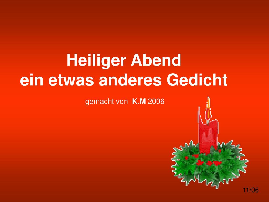 Heiliger Abend ein etwas anderes Gedicht gemacht von K.M 2006