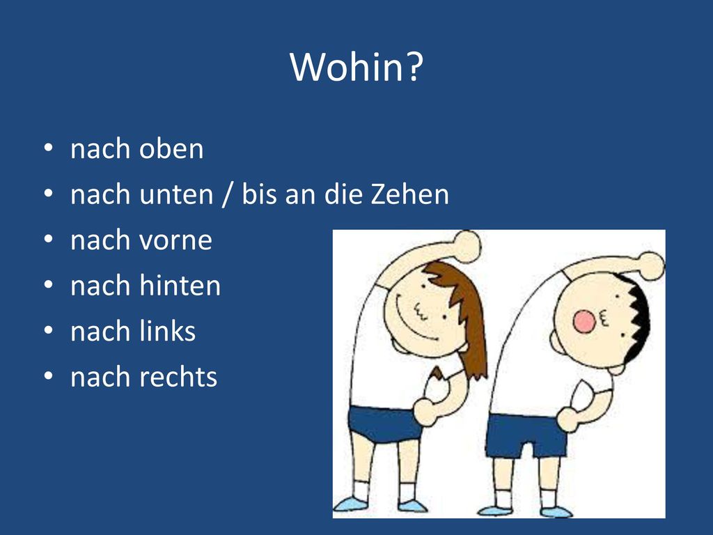 Wohin nach oben nach unten / bis an die Zehen nach vorne nach hinten