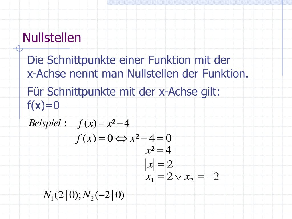 Nullstellen Die Schnittpunkte einer Funktion mit der x-Achse nennt man Nullstellen der Funktion.