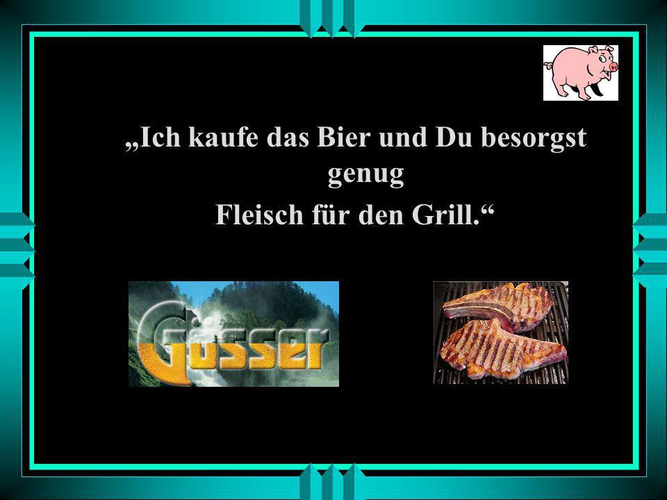 „Ich kaufe das Bier und Du besorgst genug