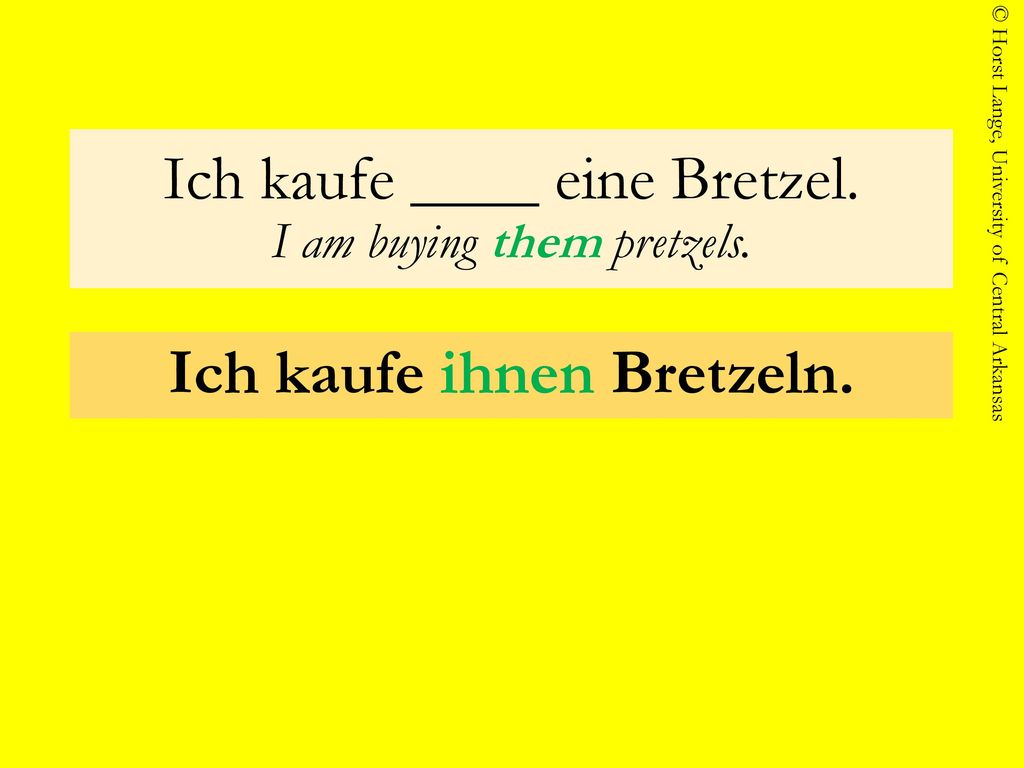 Ich kaufe ____ eine Bretzel. I am buying them pretzels.
