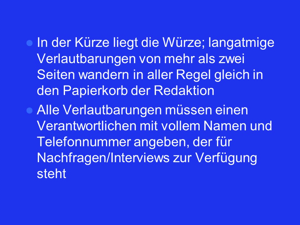 In der Kürze liegt die Würze; langatmige Verlautbarungen von mehr als zwei Seiten wandern in aller Regel gleich in den Papierkorb der Redaktion