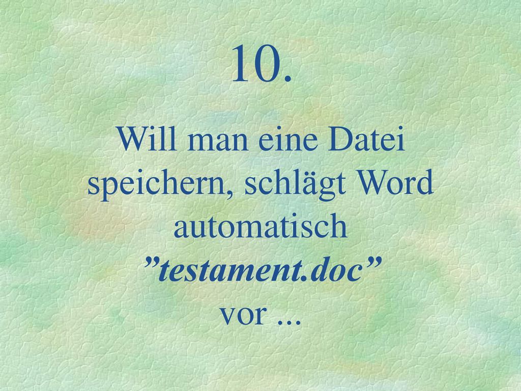 10. Will man eine Datei speichern, schlägt Word automatisch testament