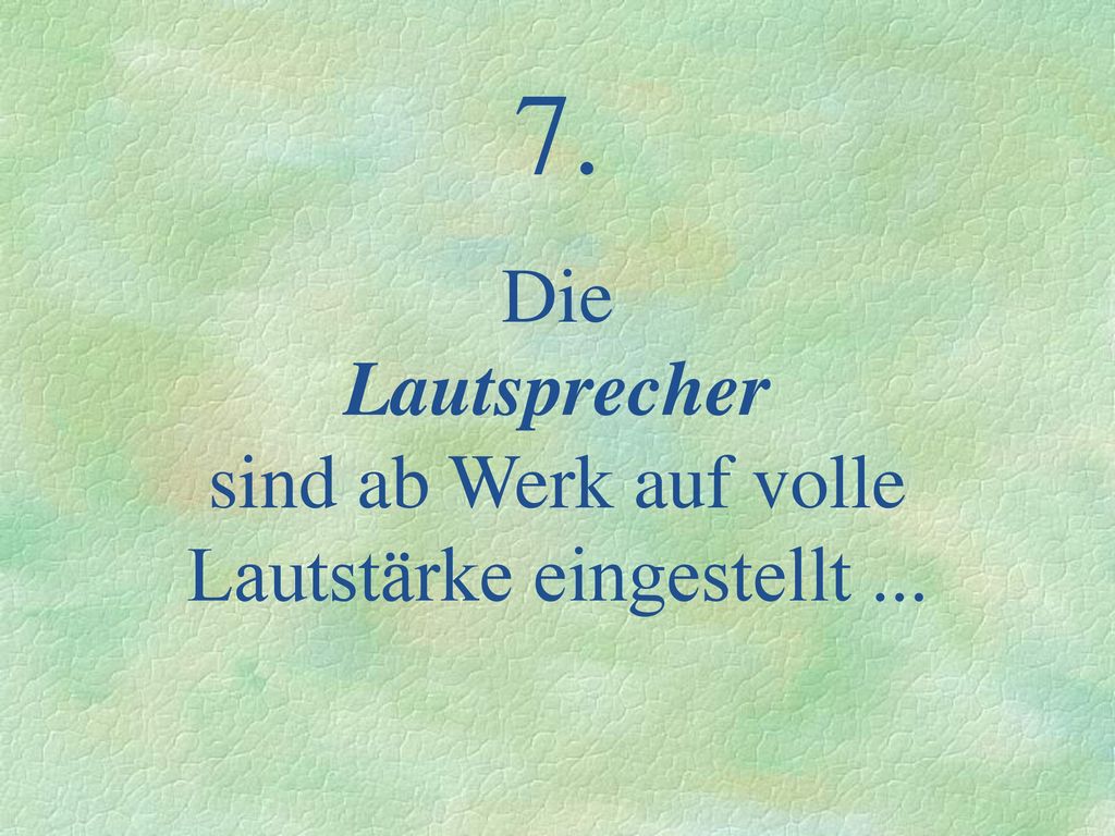 7. Die Lautsprecher sind ab Werk auf volle Lautstärke eingestellt ...