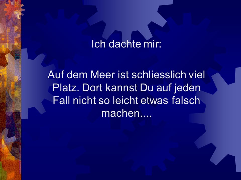 Ich dachte mir: Auf dem Meer ist schliesslich viel Platz.