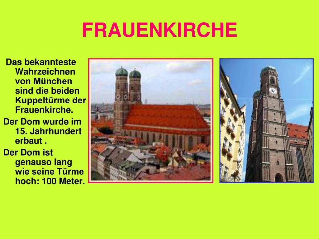 FRAUENKIRCHE Das bekannteste Wahrzeichnen von München sind die beiden Kuppeltürme der Frauenkirche.