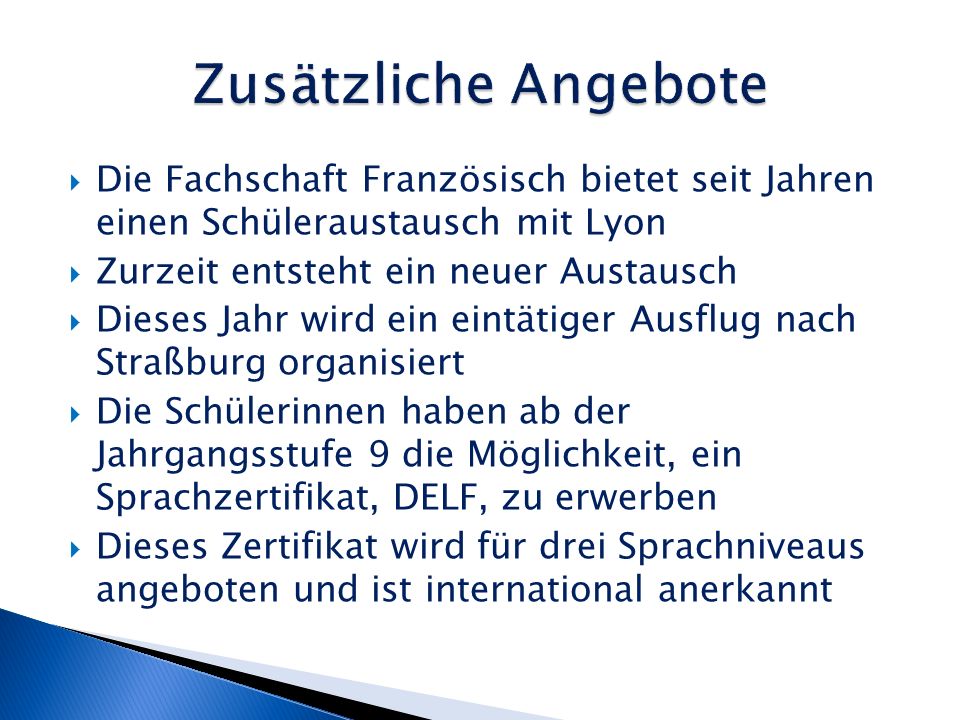 Zusätzliche Angebote Die Fachschaft Französisch bietet seit Jahren einen Schüleraustausch mit Lyon.