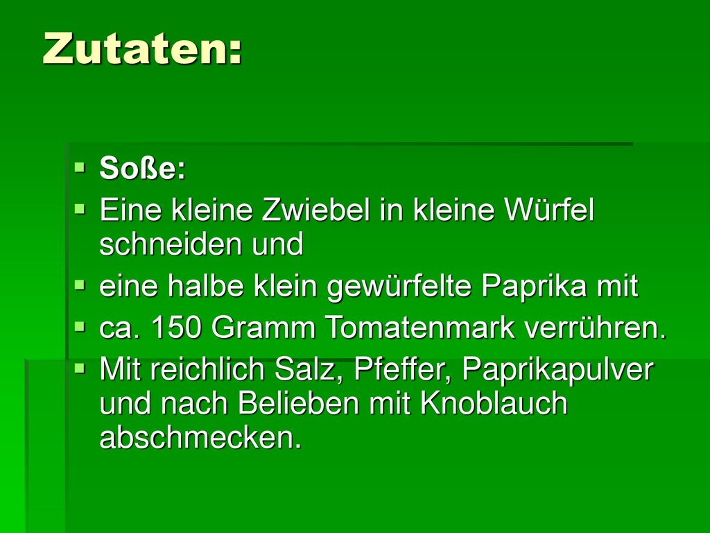 Zutaten: Soße: Eine kleine Zwiebel in kleine Würfel schneiden und