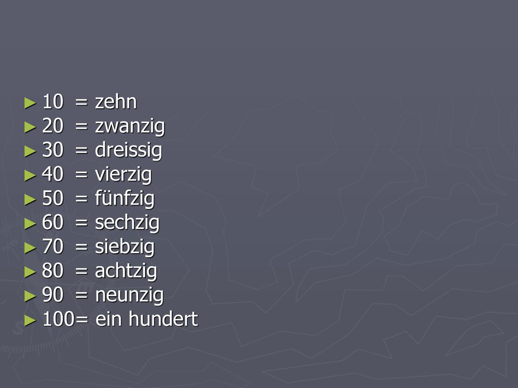 10 = zehn 20 = zwanzig. 30 = dreissig. 40 = vierzig. 50 = fünfzig. 60 = sechzig. 70 = siebzig.