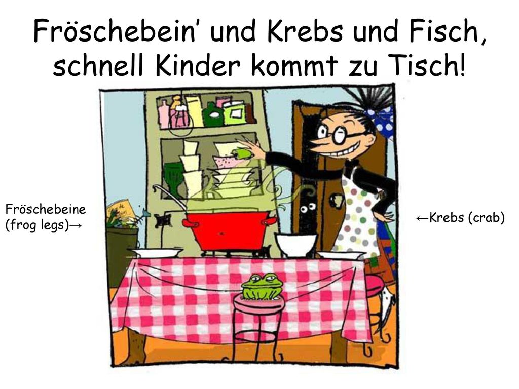 Fröschebein’ und Krebs und Fisch, schnell Kinder kommt zu Tisch!