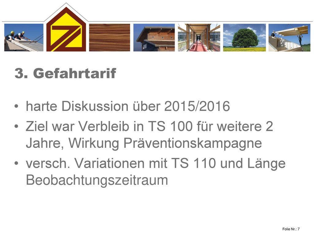 3. Gefahrtarif harte Diskussion über 2015/2016. Ziel war Verbleib in TS 100 für weitere 2 Jahre, Wirkung Präventionskampagne.