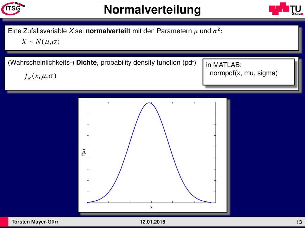 Normalverteilung Eine Zufallsvariable X sei normalverteilt mit den Parametern 𝜇 und 𝜎 2 :