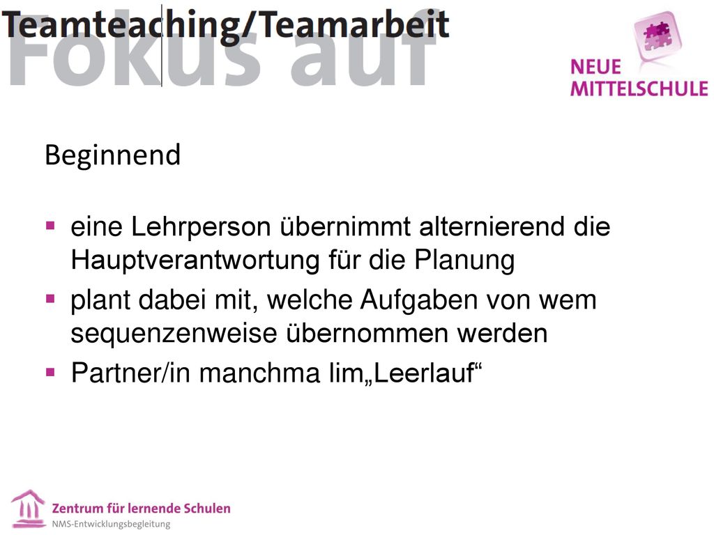 Beginnend eine Lehrperson übernimmt alternierend die Hauptverantwortung für die Planung.