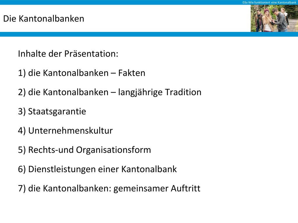 Die Kantonalbanken Inhalte der Präsentation: die Kantonalbanken – Fakten. die Kantonalbanken – langjährige Tradition.