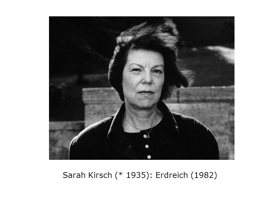 Sarah Kirsch (* 1935): Erdreich (1982)