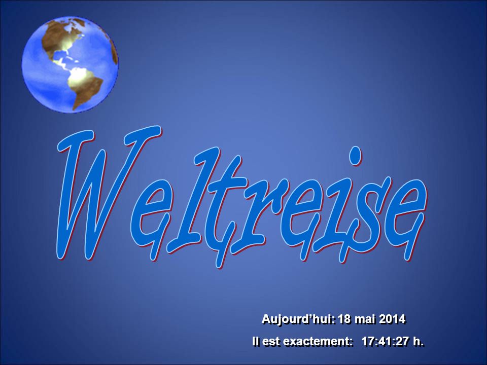 Weltreise Aujourd’hui: 31 mars 2017 Il est exactement: 06:55:58 h.