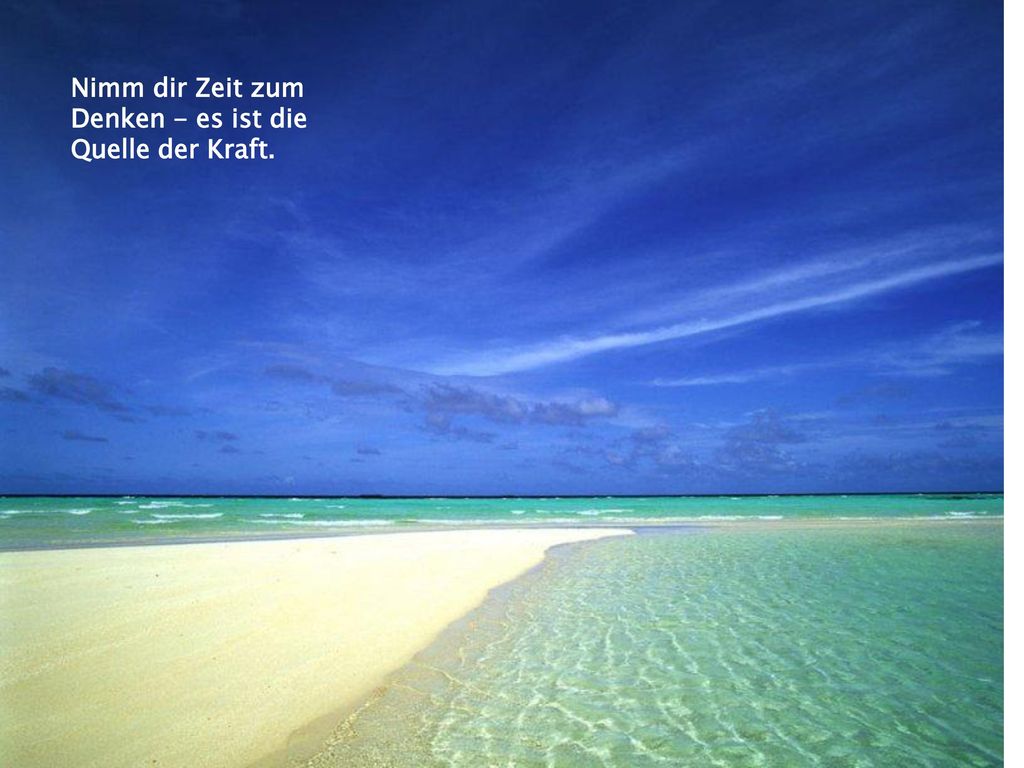 Nimm dir Zeit zum Denken - es ist die Quelle der Kraft.