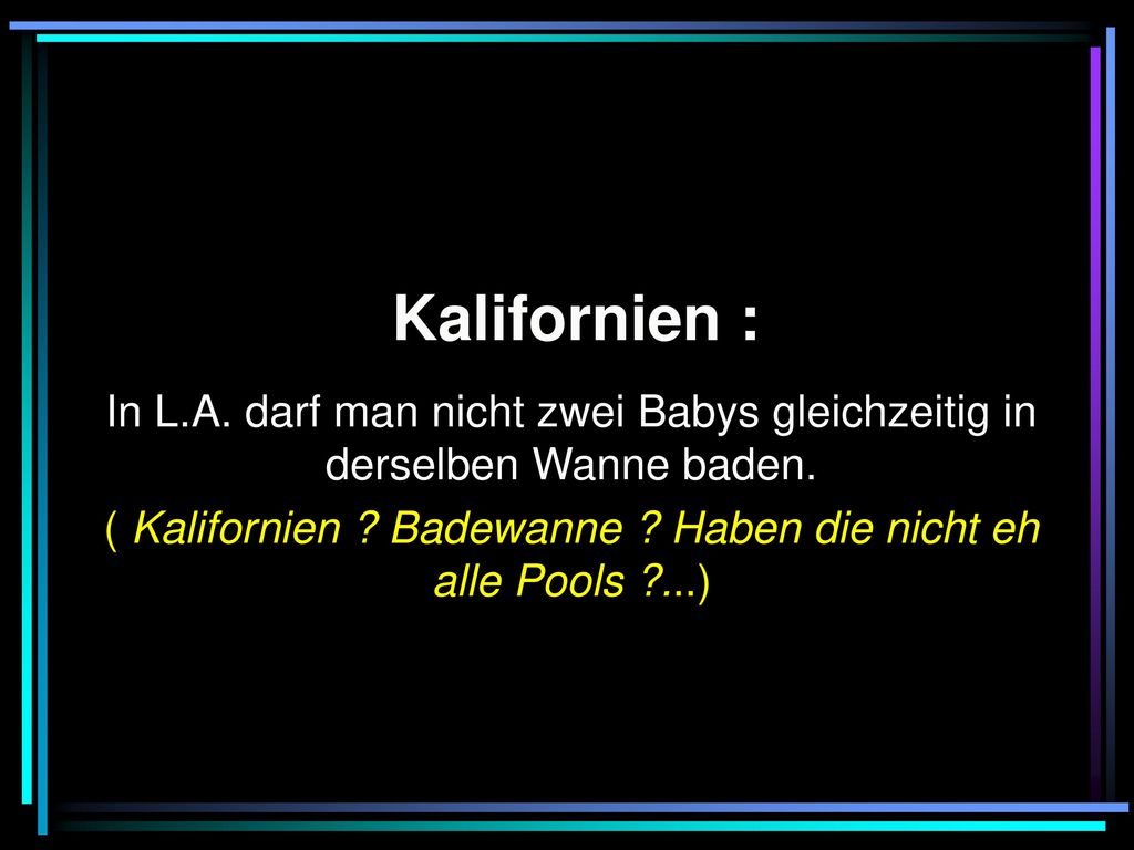 ( Kalifornien Badewanne Haben die nicht eh alle Pools ...)