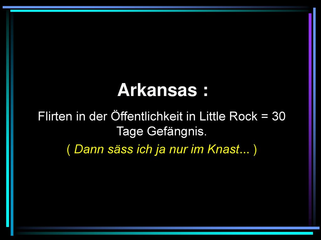 Arkansas : Flirten in der Öffentlichkeit in Little Rock = 30 Tage Gefängnis.