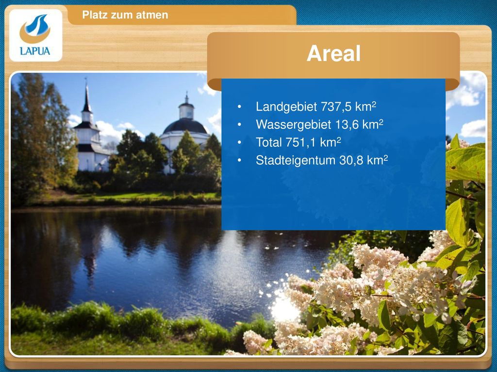 Areal Landgebiet 737,5 km2 Wassergebiet 13,6 km2 Total 751,1 km2