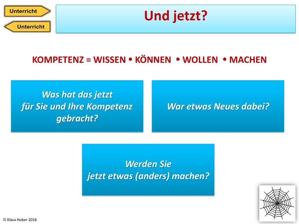 Und jetzt KOMPETENZ = WISSEN  KÖNNEN  WOLLEN  MACHEN