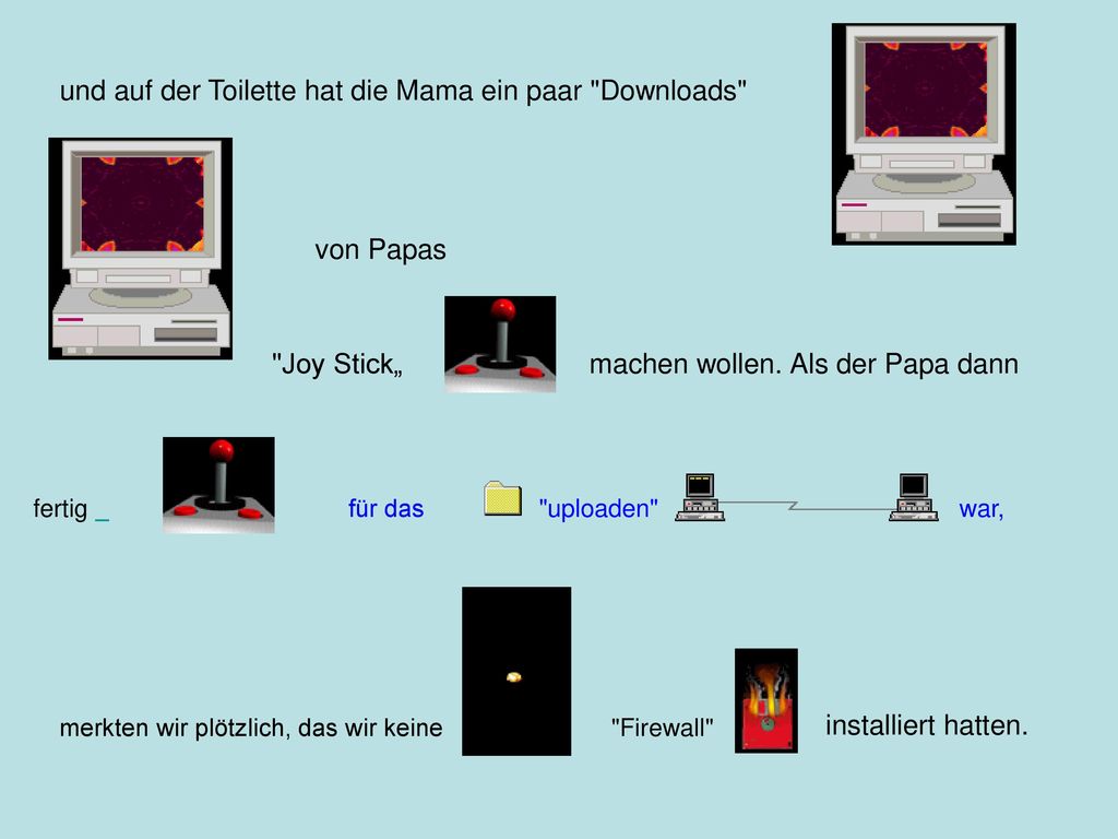 und auf der Toilette hat die Mama ein paar Downloads