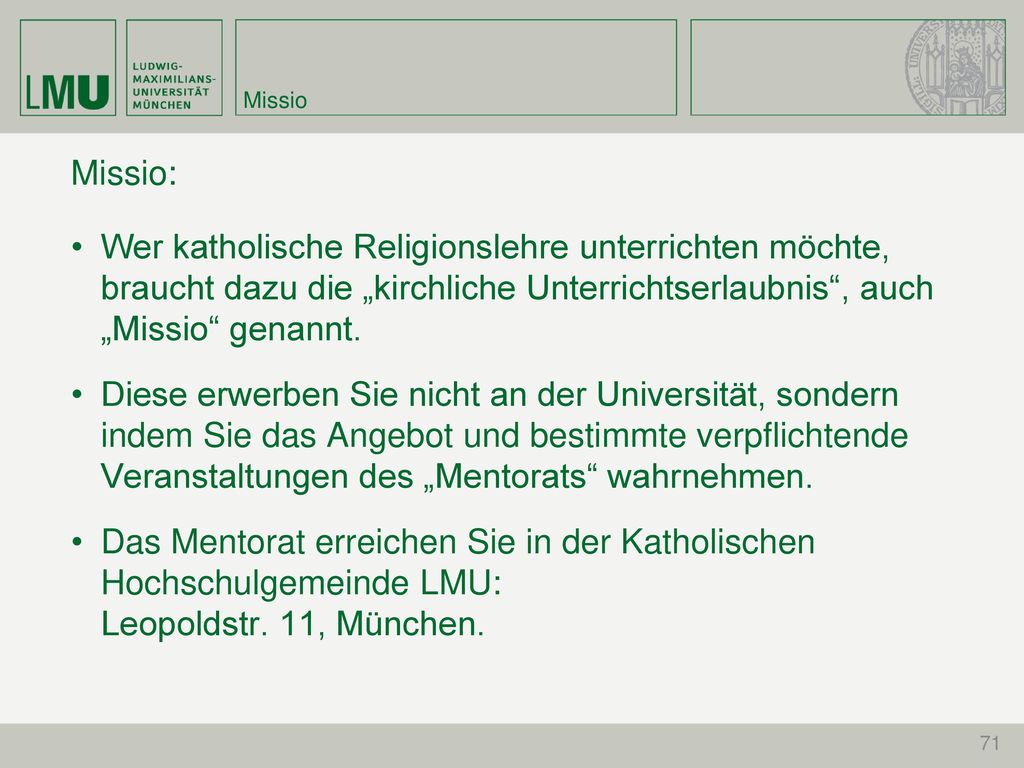Missio Missio: • Wer katholische Religionslehre unterrichten möchte, braucht dazu die „kirchliche Unterrichtserlaubnis , auch „Missio genannt.