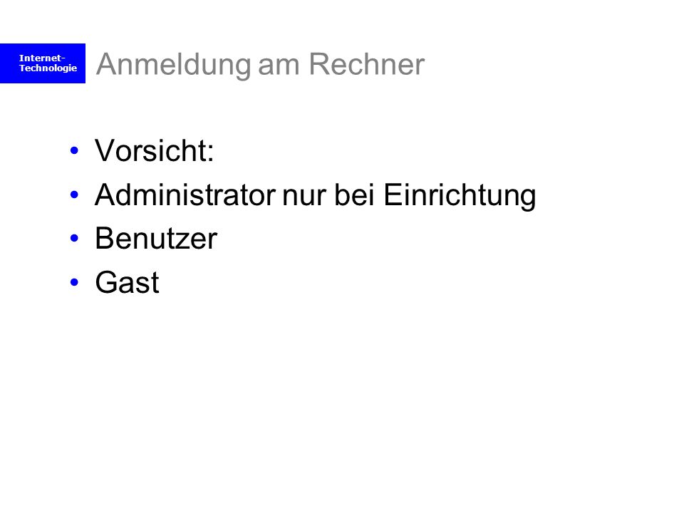 Anmeldung am Rechner Vorsicht: Administrator nur bei Einrichtung Benutzer Gast