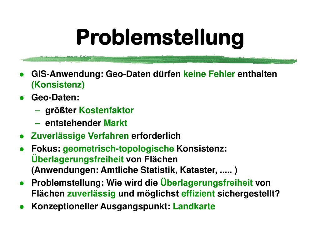 Rigorosum :08. Problemstellung. GIS-Anwendung: Geo-Daten dürfen keine Fehler enthalten (Konsistenz)