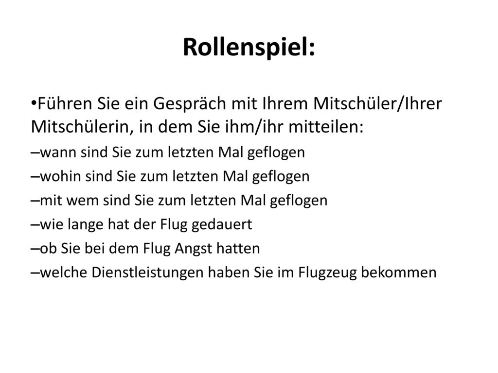 Rollenspiel: Führen Sie ein Gespräch mit Ihrem Mitschüler/Ihrer Mitschülerin, in dem Sie ihm/ihr mitteilen: