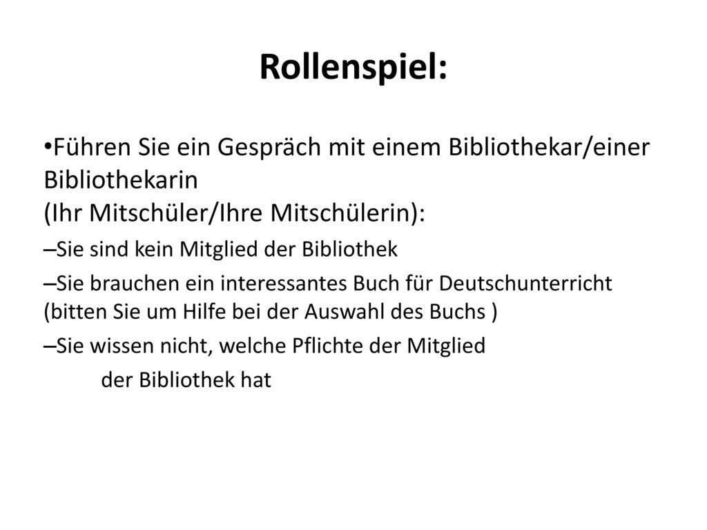 Rollenspiel: Führen Sie ein Gespräch mit einem Bibliothekar/einer Bibliothekarin (Ihr Mitschüler/Ihre Mitschülerin):