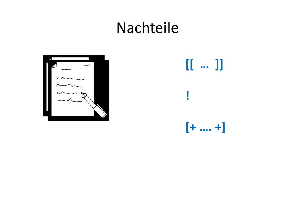 Nachteile [[ … ]] ! [+ …. +] Überschreiben von Beiträge (je nach Software) Kennenlernen der Funktionen (übung erforderlich)