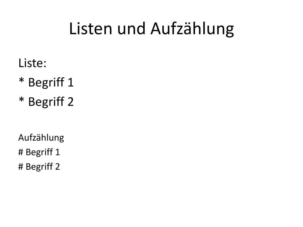 Listen und Aufzählung Liste: * Begriff 1 * Begriff 2 Aufzählung