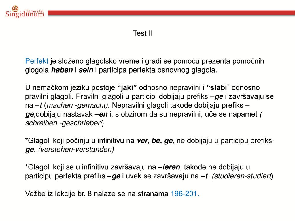 Test II Perfekt je složeno glagolsko vreme i gradi se pomoću prezenta pomoćnih glogola haben i sein i participa perfekta osnovnog glagola.