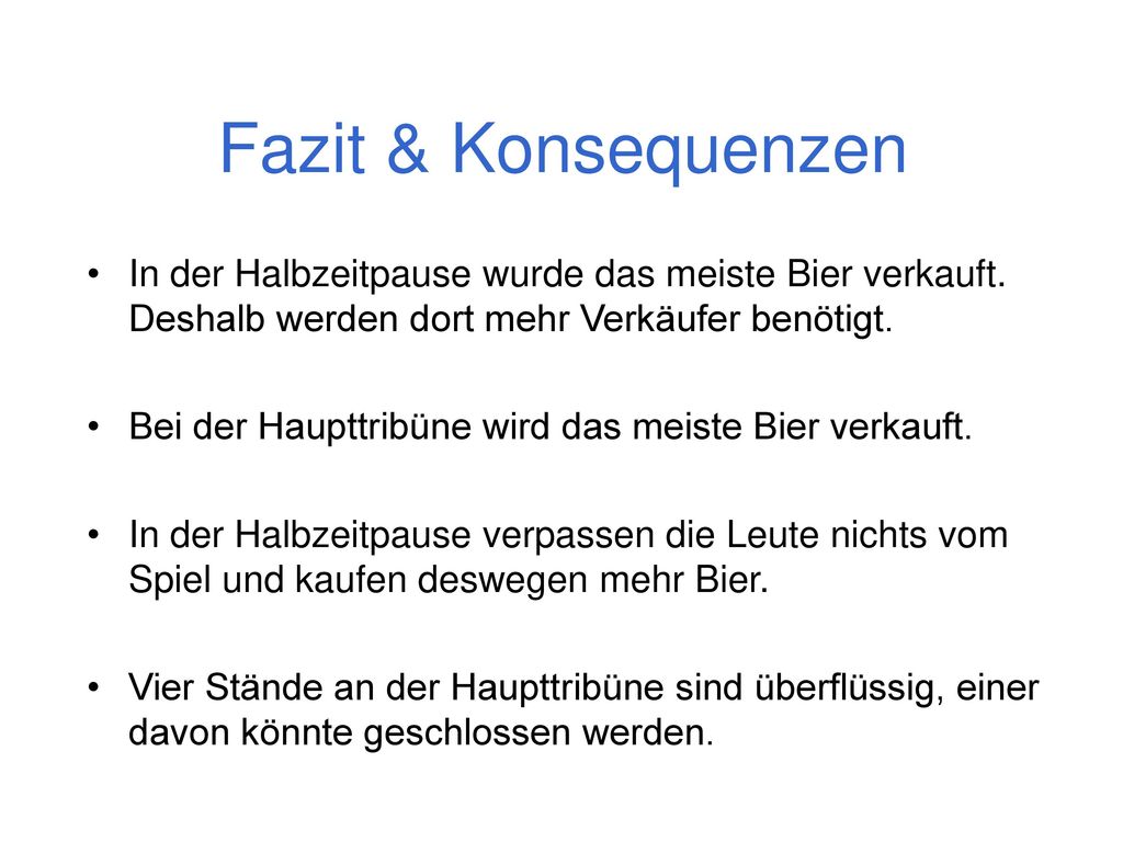 Fazit & Konsequenzen In der Halbzeitpause wurde das meiste Bier verkauft. Deshalb werden dort mehr Verkäufer benötigt.
