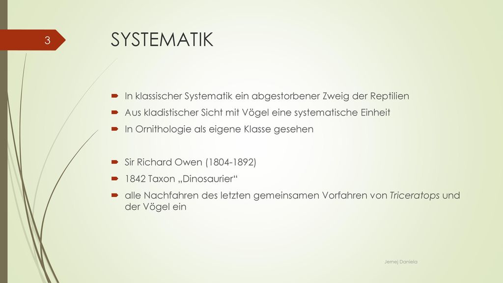 SYSTEMATIK In klassischer Systematik ein abgestorbener Zweig der Reptilien. Aus kladistischer Sicht mit Vögel eine systematische Einheit.